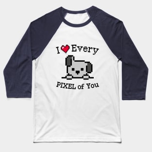 I love every Pixel of You Baseball T-Shirt